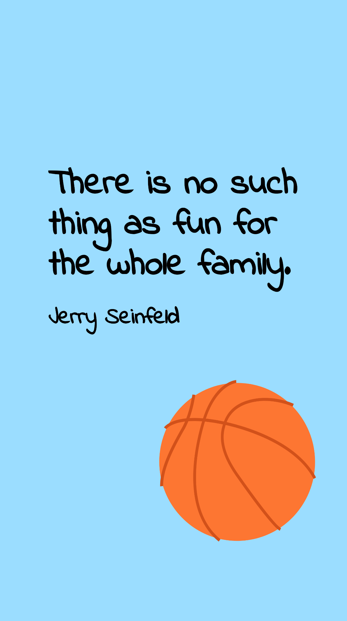 Jerry Seinfeld - There is no such thing as fun for the whole family. Template