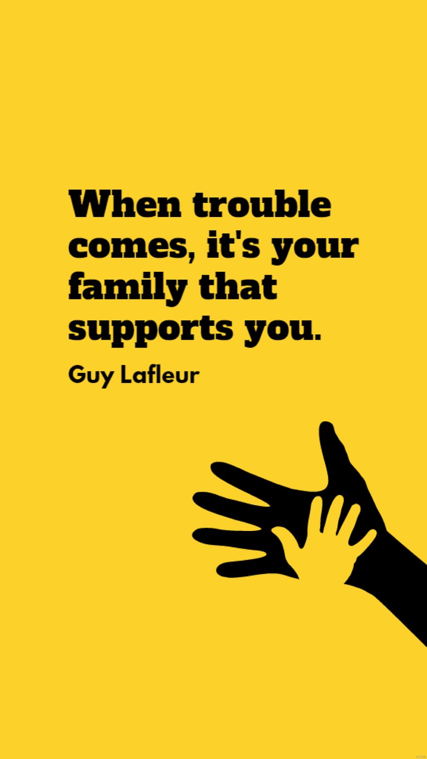 Guy Lafleur - When trouble comes, it's your family that supports you.
