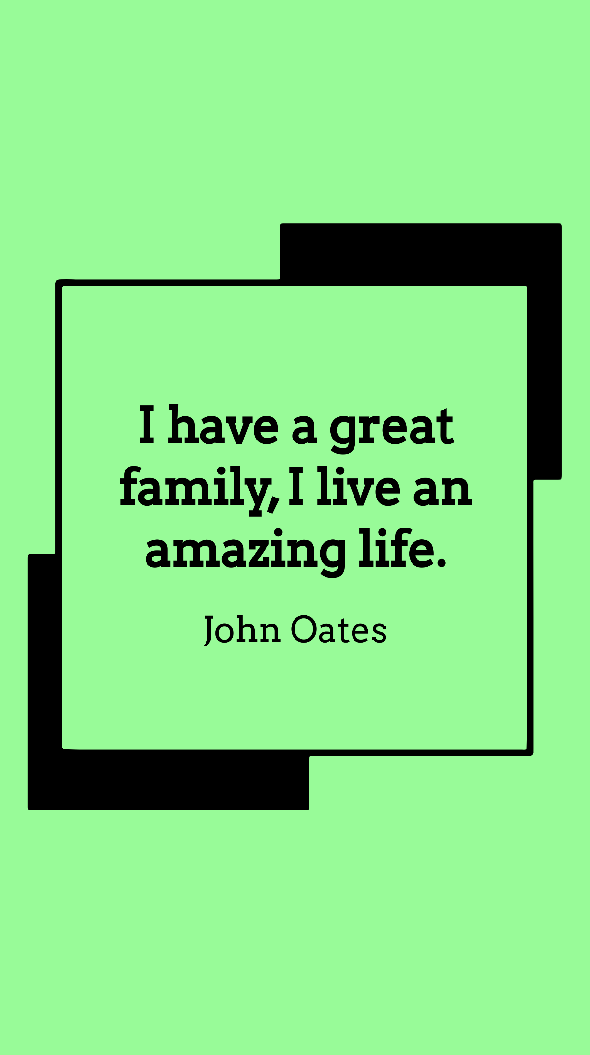 Free John Oates - I have a great family, I live an amazing life. Template