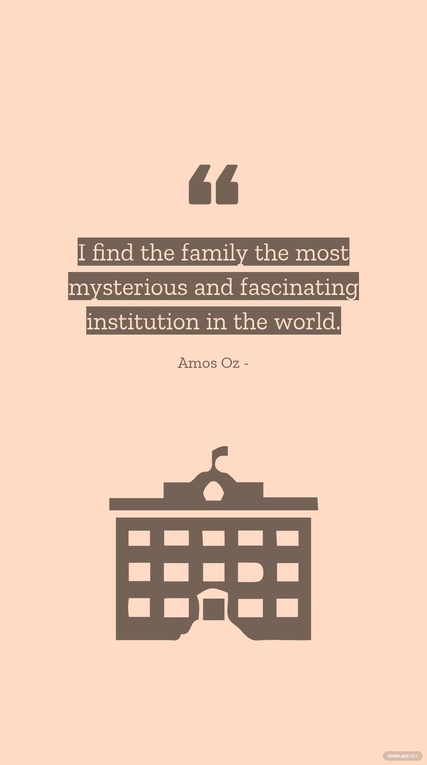 Amos Oz - I find the family the most mysterious and fascinating institution in the world.