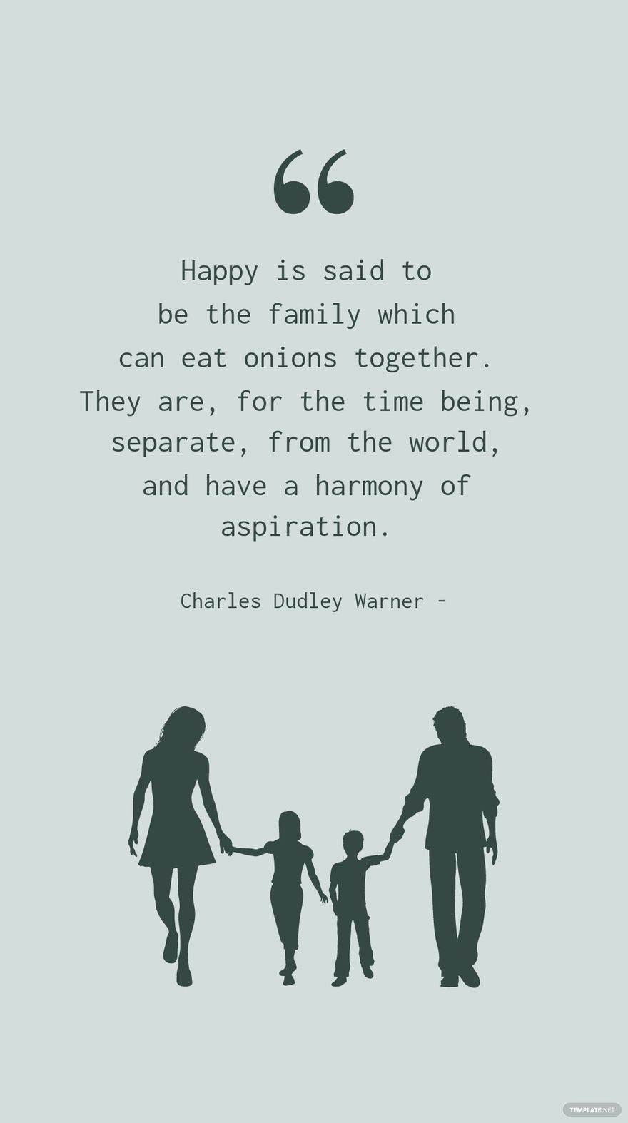 Charles Dudley Warner - Happy is said to be the family which can eat onions together. They are, for the time being, separate, from the world, and have a harmony of aspiration. in JPG - Download | Template.net