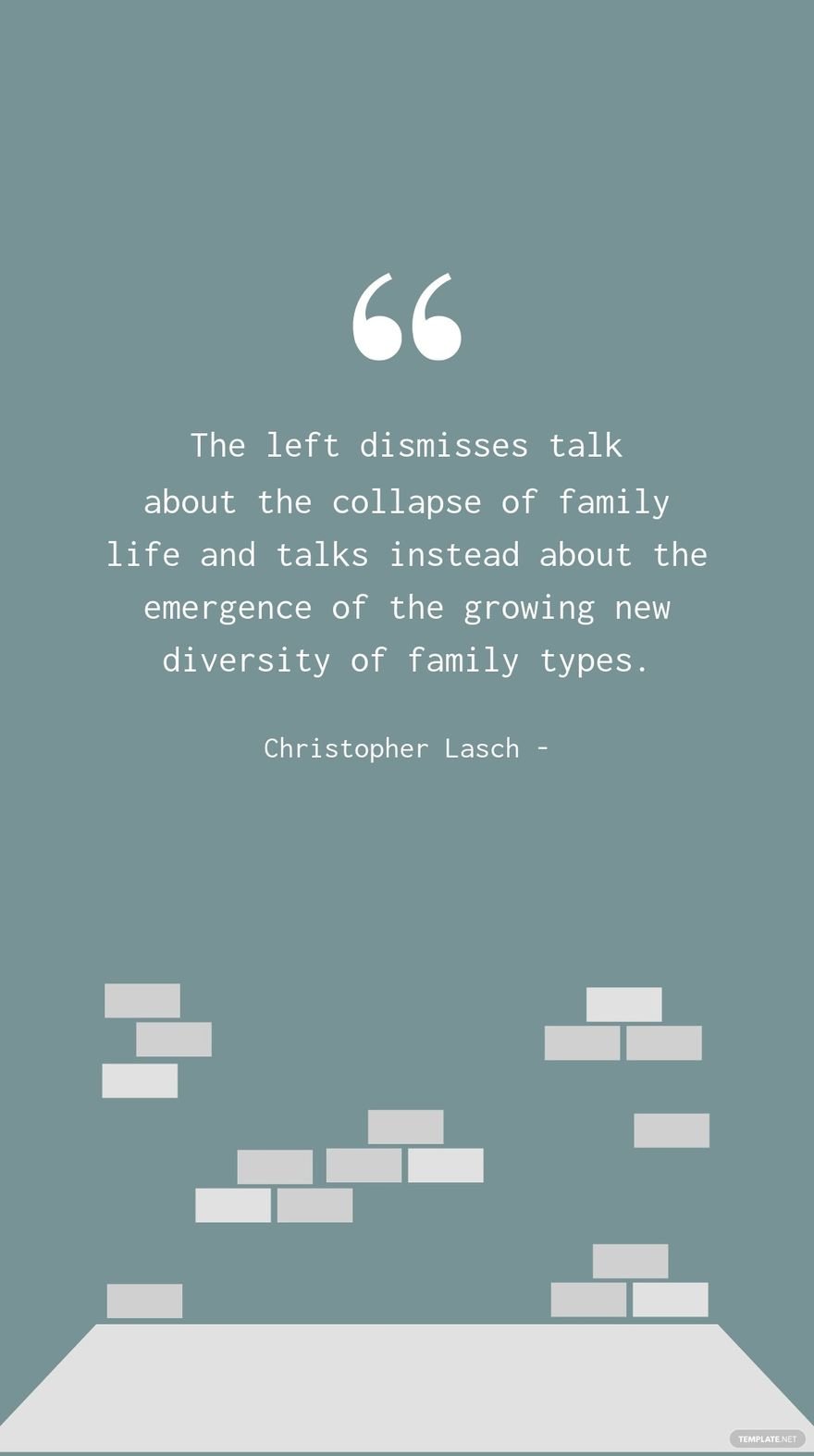 Free Christopher Lasch - The left dismisses talk about the collapse of family life and talks instead about the emergence of the growing new diversity of family types.