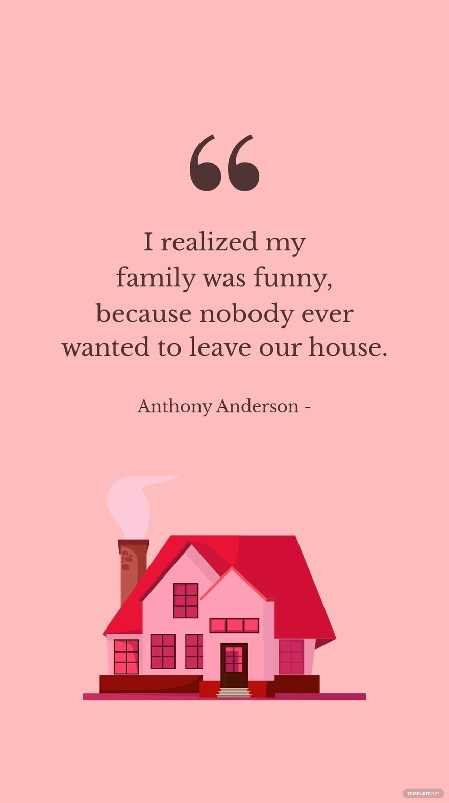 Anthony Anderson - I realized my family was funny, because nobody ever wanted to leave our house.