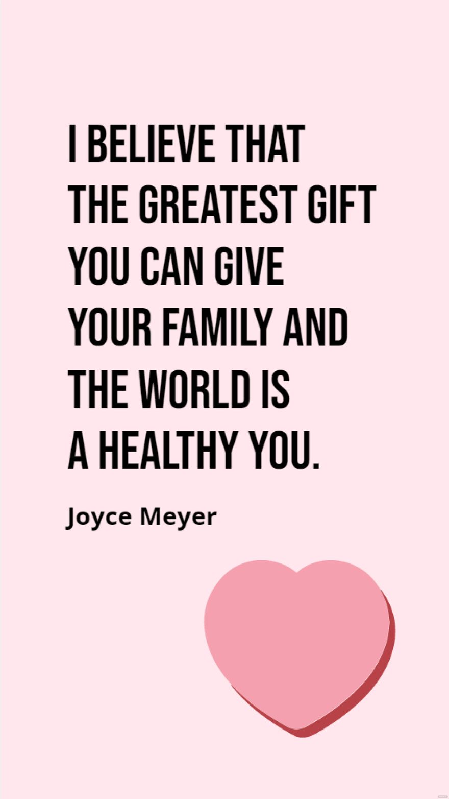 Free Joyce Meyer - I believe that the greatest gift you can give your family and the world is a healthy you. in JPG