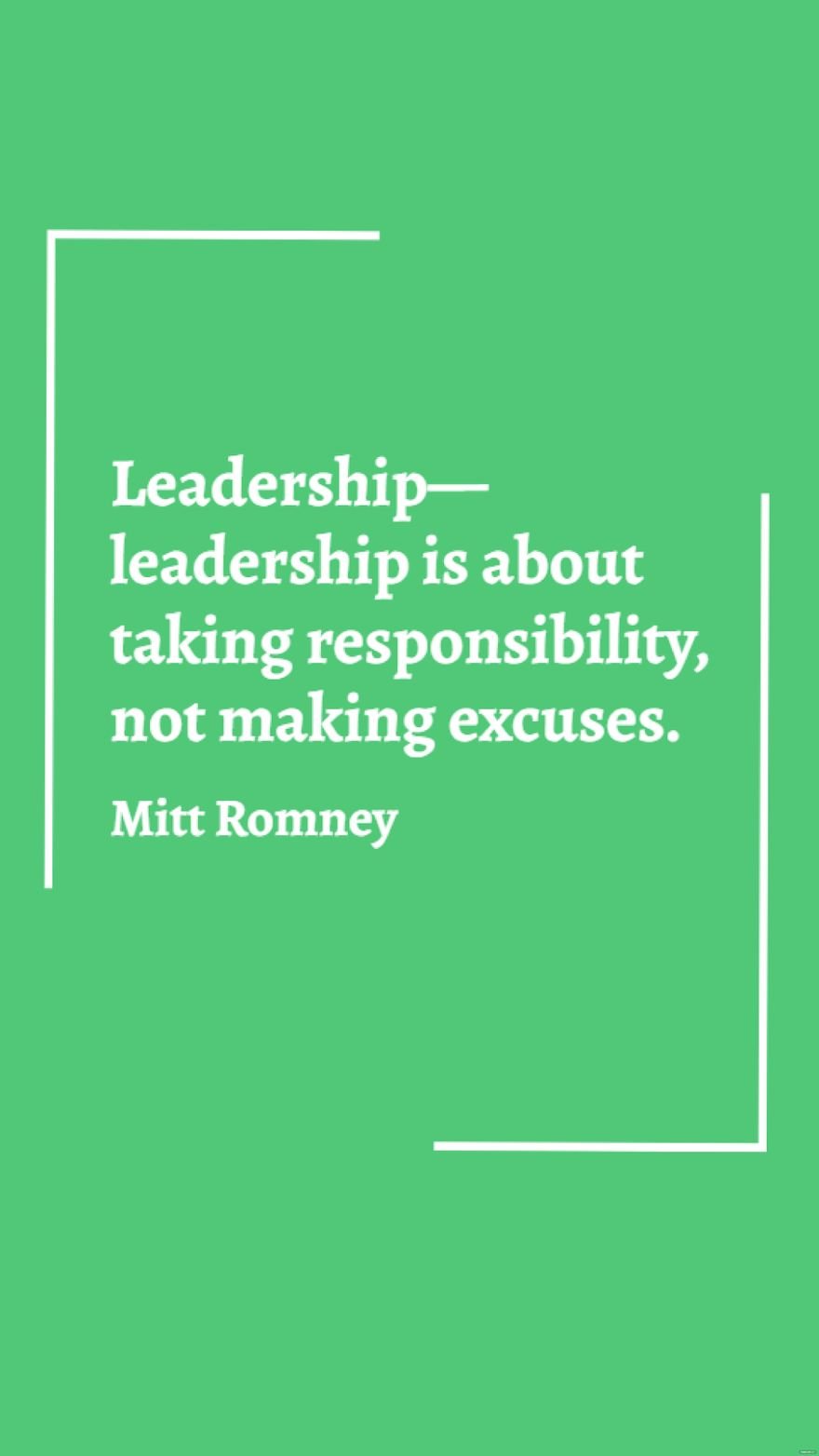 Free Mitt Romney - Leadership - leadership is about taking responsibility, not making excuses.