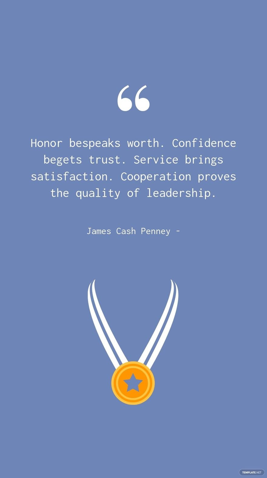 Free James Cash Penney - Honor bespeaks worth. Confidence begets trust. Service brings satisfaction. Cooperation proves the quality of leadership. in JPG