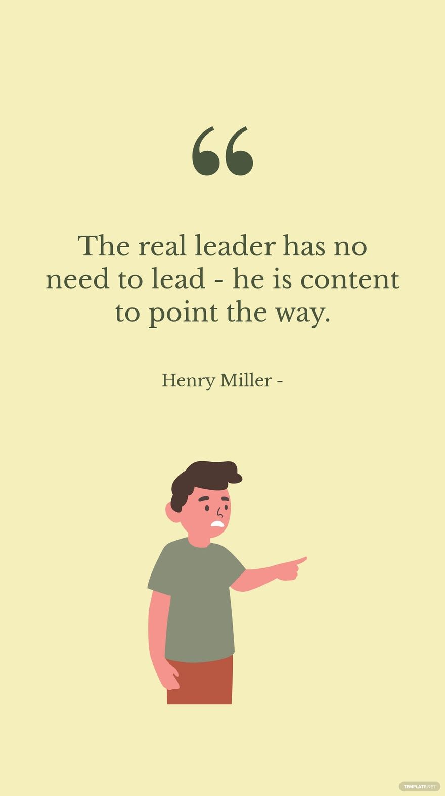 Henry Miller - The real leader has no need to lead - he is content to point the way. in JPG