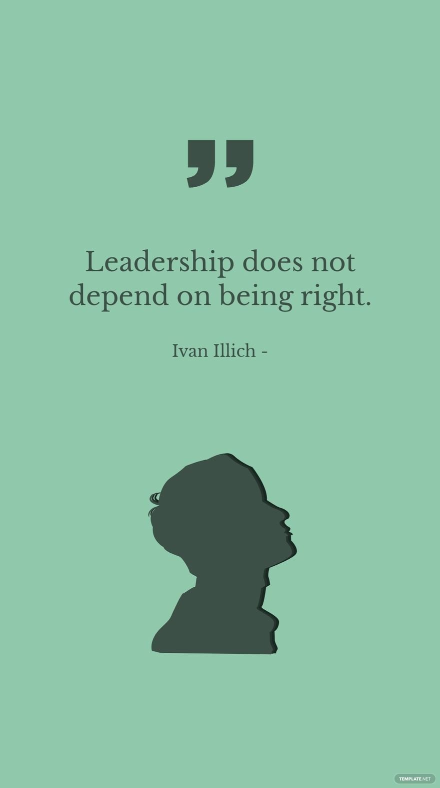 Ivan Illich - Leadership does not depend on being right.