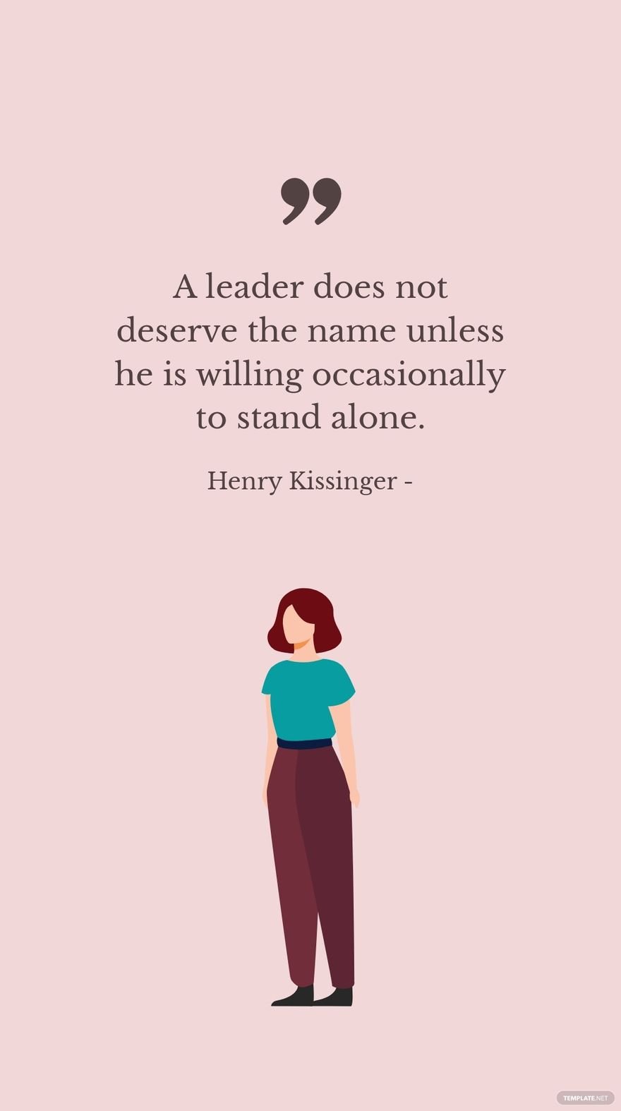 Henry Kissinger - A leader does not deserve the name unless he is willing occasionally to stand alone.