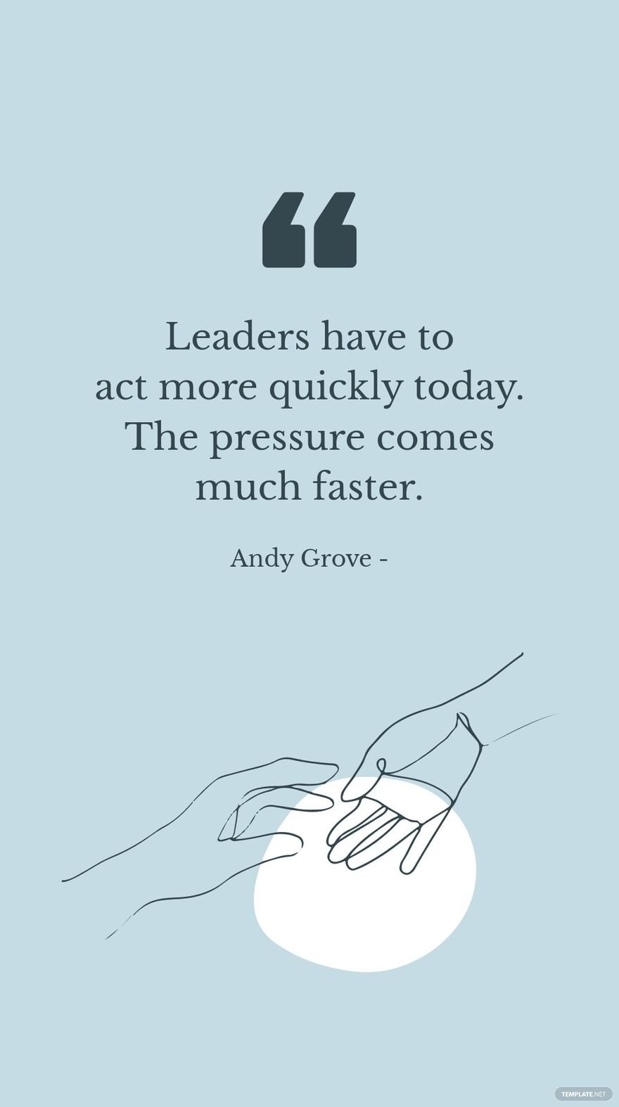 Andy Grove - Leaders have to act more quickly today. The pressure comes much faster.