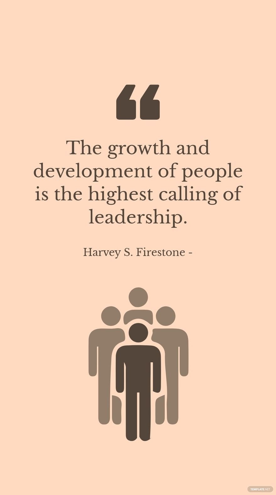 Free Harvey S. Firestone - The growth and development of people is the highest calling of leadership.