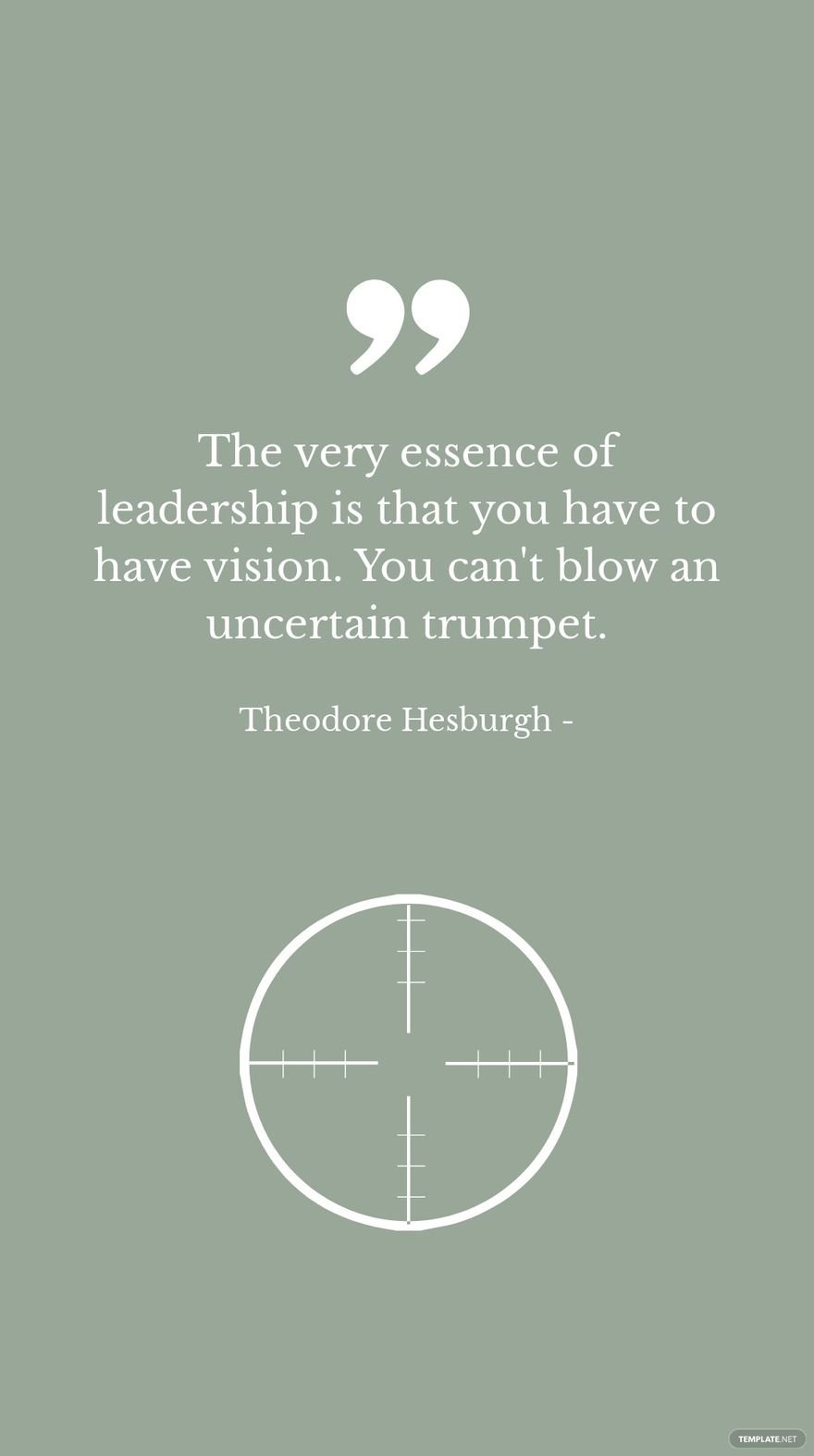 Theodore Hesburgh - The very essence of leadership is that you have to have vision. You can't blow an uncertain trumpet.