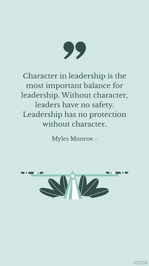 Myles Munroe - Character in leadership is the most important balance for leadership. Without character, leaders have no safety. Leadership has no protection without character.
