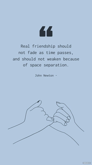 John Newton - Real friendship should not fade as time passes, and should not weaken because of space separation.