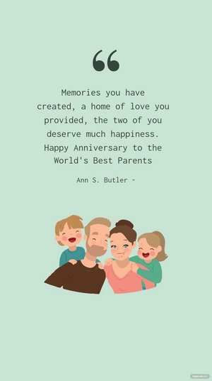 Ann S. Butler - Memories you have created, a home of love you provided, the two of you deserve much happiness. Happy Anniversary to the World's Best Parents