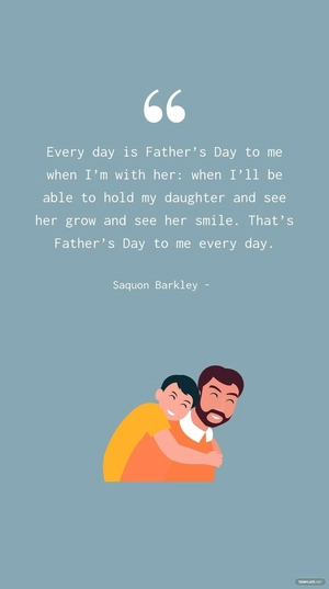 SAQUON BARKLEY - Every day is Father’s Day to me when I’m with her: when I’ll be able to hold my daughter and see her grow and see her smile. That’s Father’s Day to me every day.