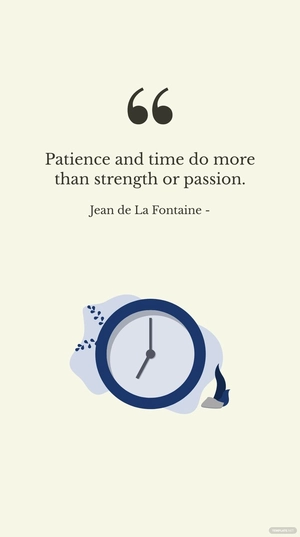 Jean de La Fontaine - Patience and time do more than strength or passion.