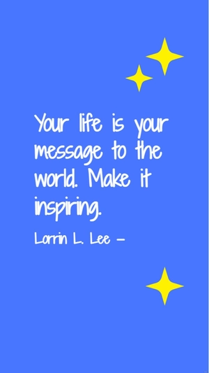 Lorrin L. Lee - Your life is your message to the world. Make it inspiring.