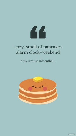 Amy Krouse Rosenthal - cozy+smell of pancakes alarm clock=weekend