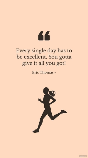 Eric Thomas - Every single day has to be excellent. You gotta give it all you got!