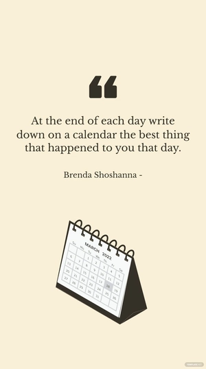 Brenda Shoshanna - At the end of each day write down on a calendar the best thing that happened to you that day.