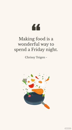 Chrissy Teigen - Making food is a wonderful way to spend a Friday night.