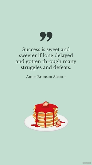 Amos Bronson Alcott - Success is sweet and sweeter if long delayed and gotten through many struggles and defeats.