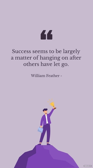 William Feather - Success seems to be largely a matter of hanging on after others have let go.