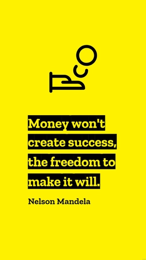 Nelson Mandela - Money won't create success, the freedom to make it will.