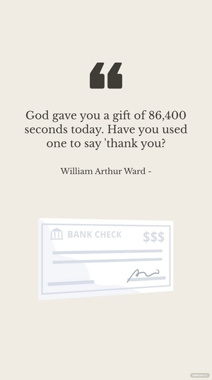 William Arthur Ward - God gave you a gift of 86,400 seconds today. Have you used one to say 'thank you?