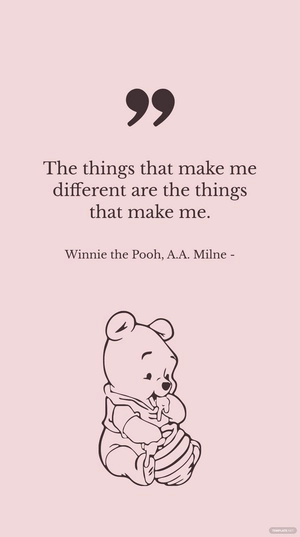 Winnie the Pooh, A.A. Milne - The things that make me different are the things that make me.