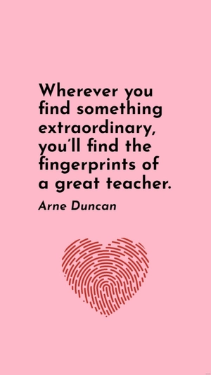 Free Arne Duncan: Extraordinary Finds, Great Teacher Fingerprints Quote Template to Edit Online
