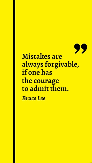 Bruce Lee - Mistakes are always forgivable, if one has the courage to admit them.