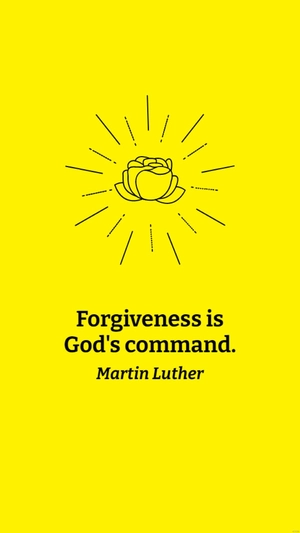 Martin Luther - Forgiveness is God's command.