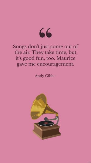 Free Andy Gibb - Songwriting Takes Time and Fun, Encouragement from Maurice Quote Template to Edit Online