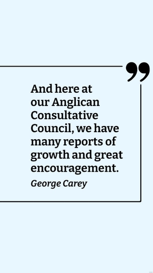 Free George Carey: Encouraging Growth Reports at Anglican Consultative Council Quote Template to Edit Online