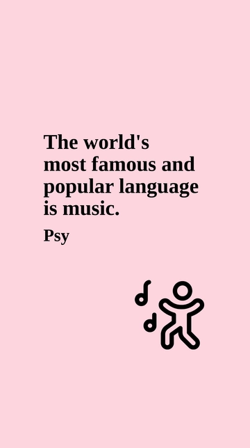 Free Psy - The world's most famous and popular language is music. Template to Edit Online