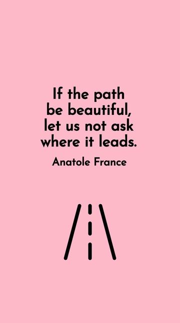 Free Beautiful Path Journey - Anatole France Quote Template to Edit Online