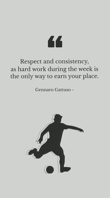 Free Gennaro Gattuso: Respect, Consistency, Hard Work Earns Your Place Quote Template to Edit Online