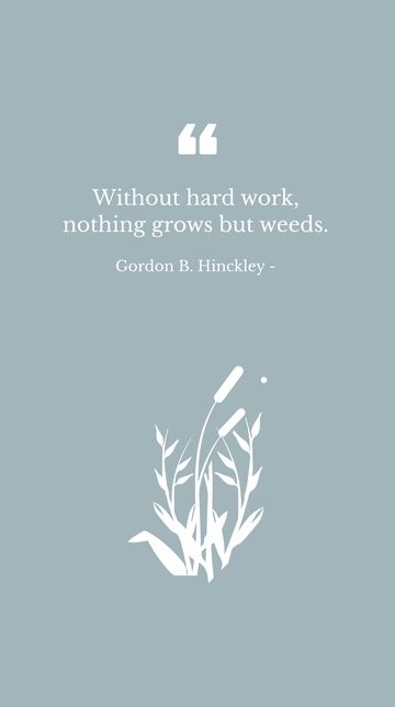Free Gordon B. Hinckley - Without hard work, nothing grows but weeds. Template to Edit Online