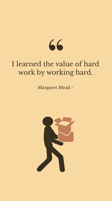 Free Margaret Mead - I learned the value of hard work by working hard. Template to Edit Online
