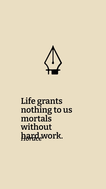 Free Horace - Life grants nothing to us mortals without hard work. Template to Edit Online