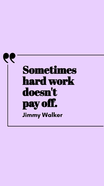 Free Jimmy Walker - Sometimes hard work doesn't pay off. Template to Edit Online