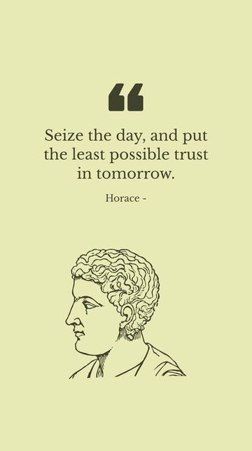 Free Horace - Seize the day, and put the least possible trust in tomorrow. Template to Edit Online