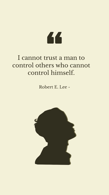 Free Robert E. Lee: Trust Those Who Control Themselves Quote Template to Edit Online