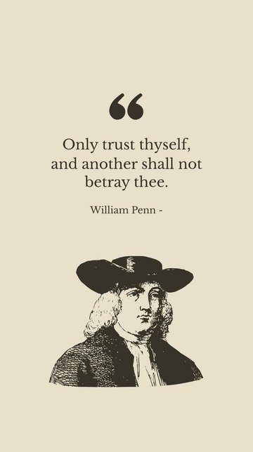 Free William Penn - Only trust thyself, and another shall not betray thee. Template to Edit Online