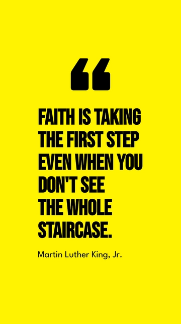 Free Faith is Taking the First Step Even Without Seeing the Whole Staircase Quote Template to Edit Online