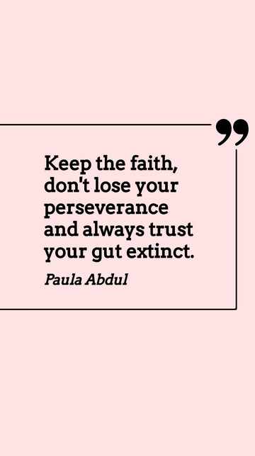 Free Keep the Faith and Trust Your Gut: Paula Abdul Quote Template to Edit Online