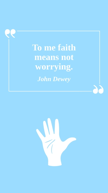 Free John Dewey - To me faith means not worrying. Template to Edit Online