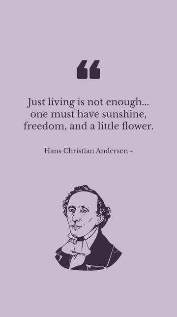 Free Living Needs: Sunshine, Freedom, Little Flower - Hans Christian Andersen Quote Template to Edit Online